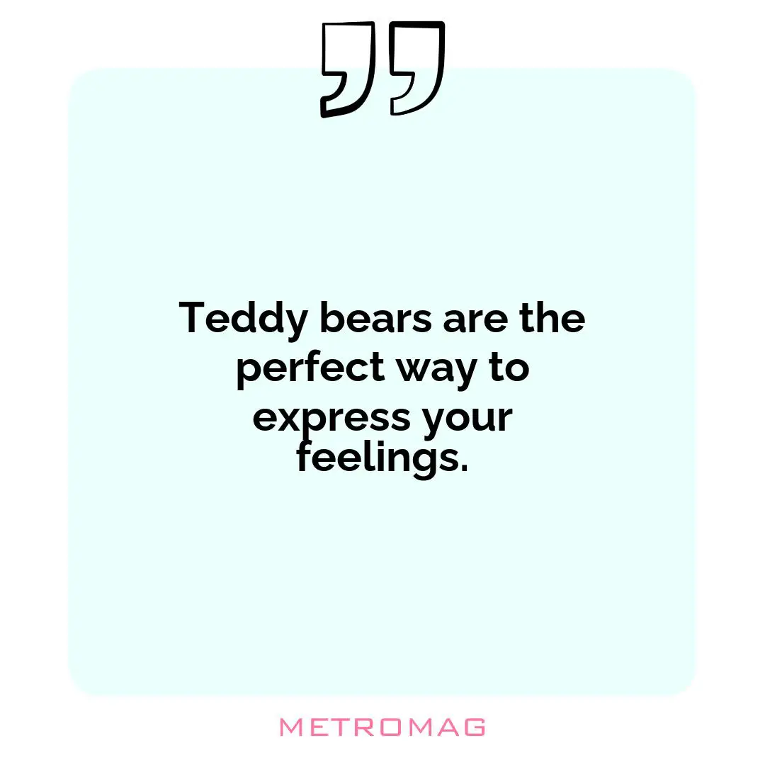 Teddy bears are the perfect way to express your feelings.