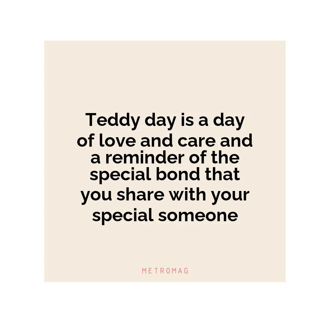 Teddy day is a day of love and care and a reminder of the special bond that you share with your special someone