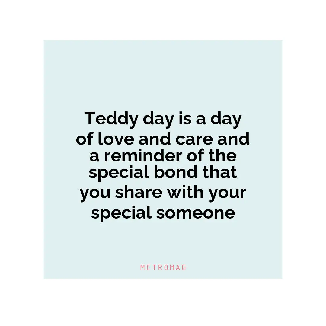 Teddy day is a day of love and care and a reminder of the special bond that you share with your special someone