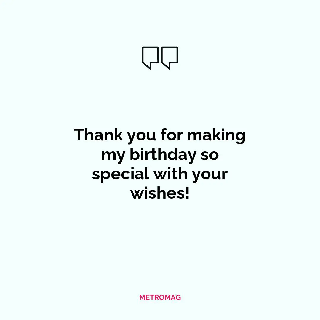Thank you for making my birthday so special with your wishes!