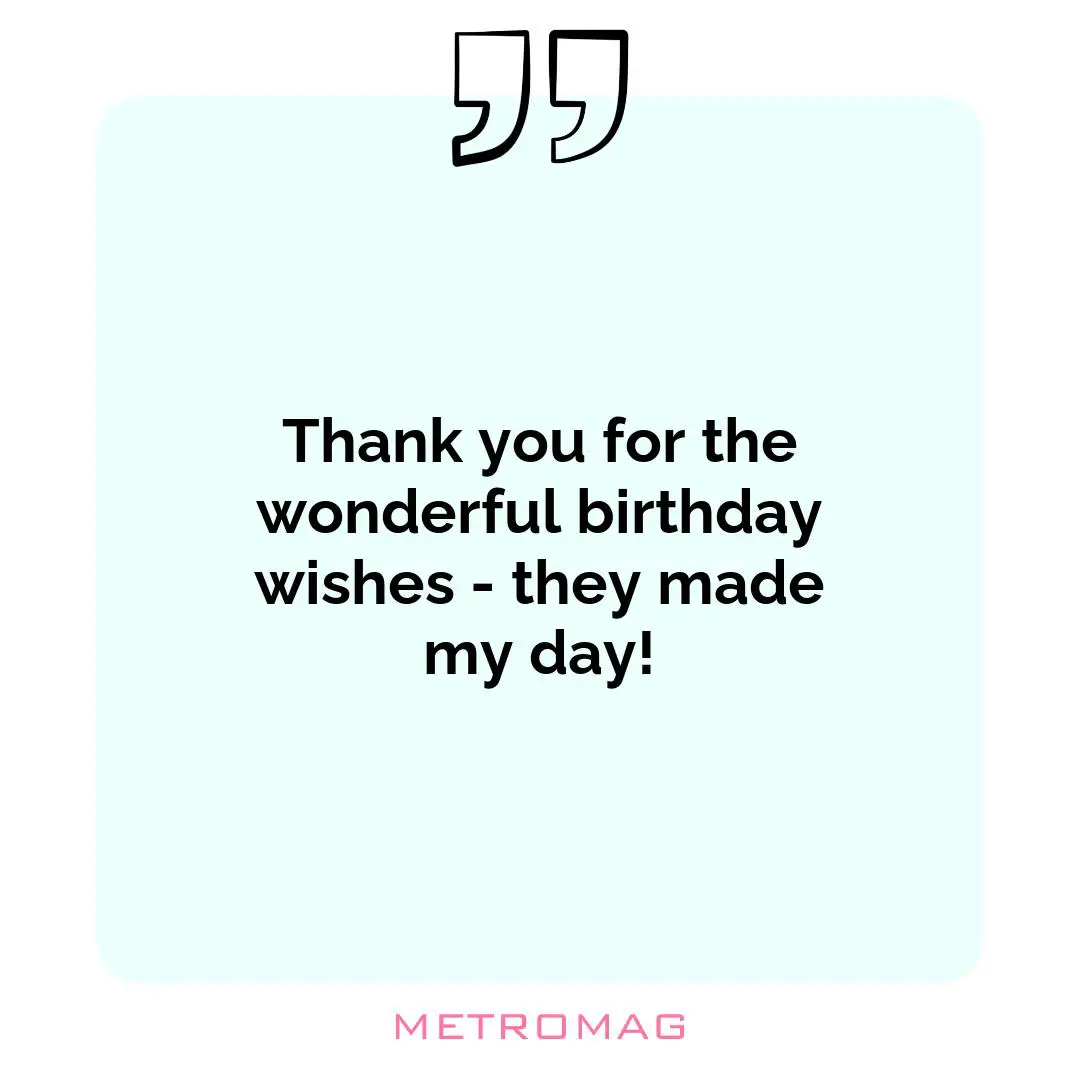 Thank you for the wonderful birthday wishes - they made my day!