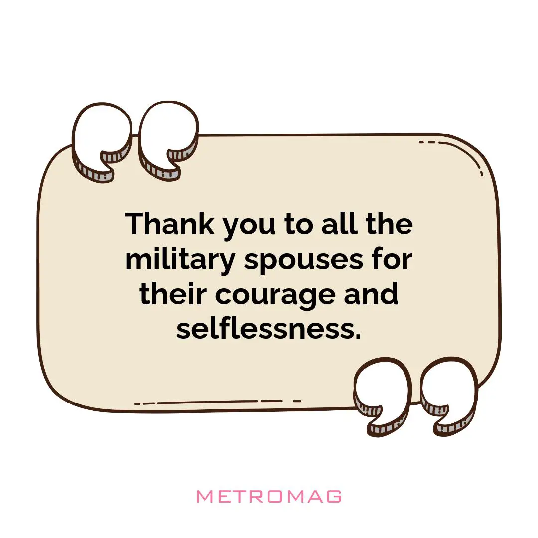 Thank you to all the military spouses for their courage and selflessness.