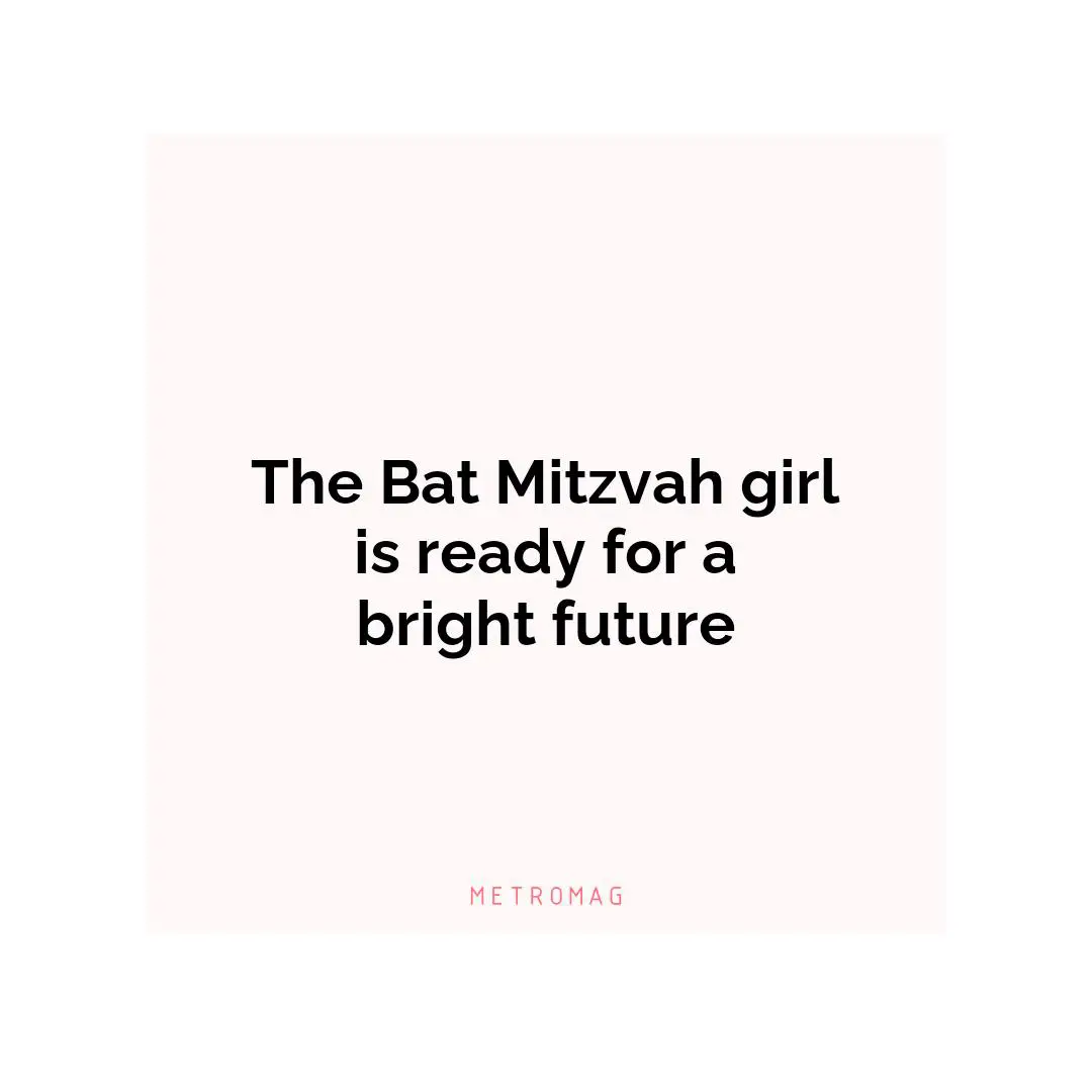 The Bat Mitzvah girl is ready for a bright future
