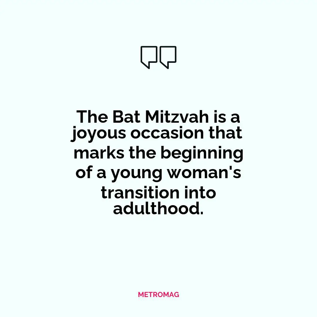The Bat Mitzvah is a joyous occasion that marks the beginning of a young woman's transition into adulthood.