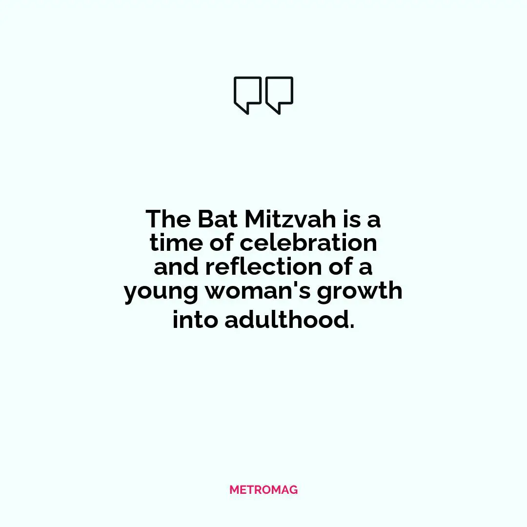 The Bat Mitzvah is a time of celebration and reflection of a young woman's growth into adulthood.