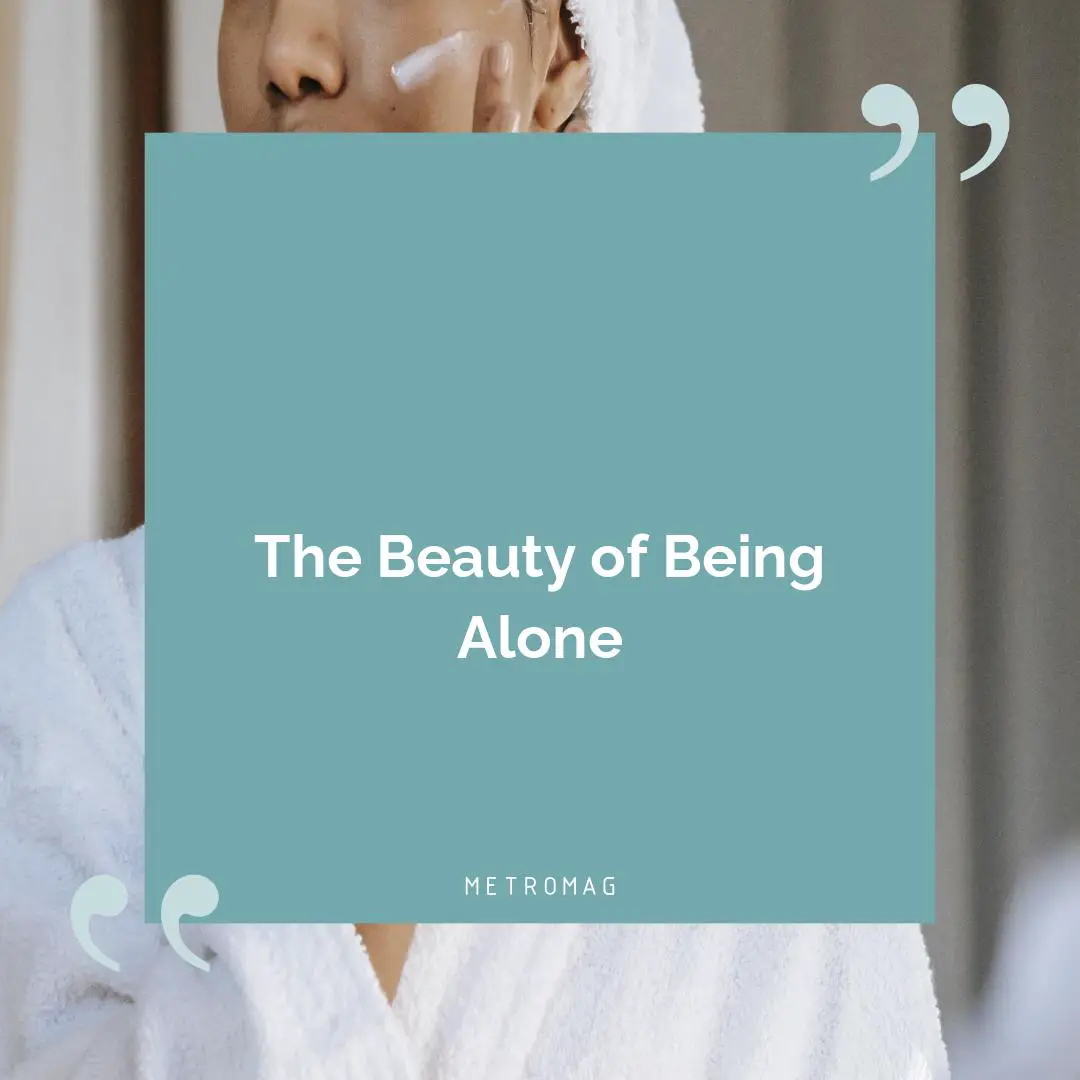 The Beauty of Being Alone