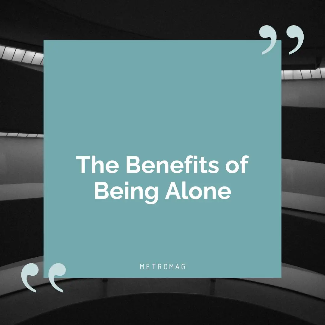 The Benefits of Being Alone
