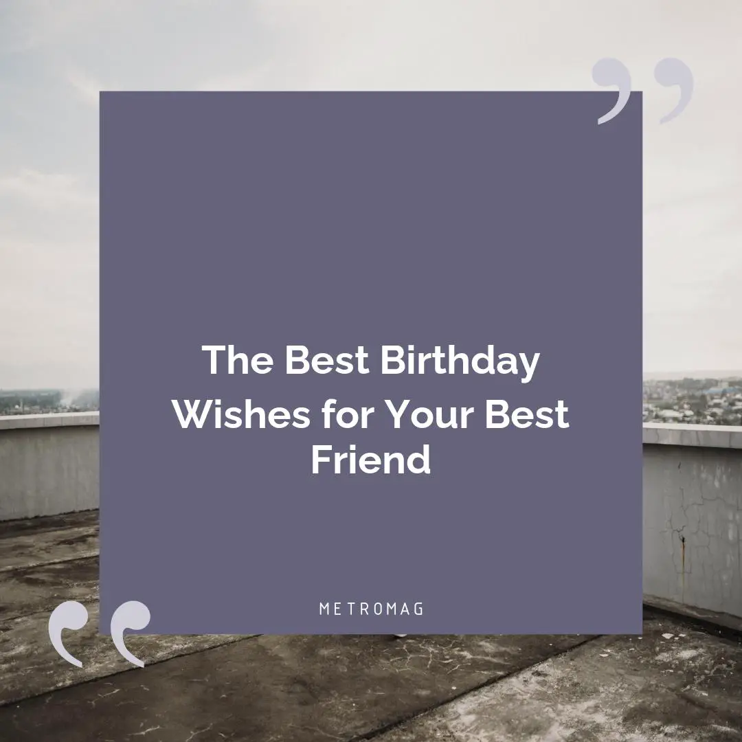 The Best Birthday Wishes for Your Best Friend