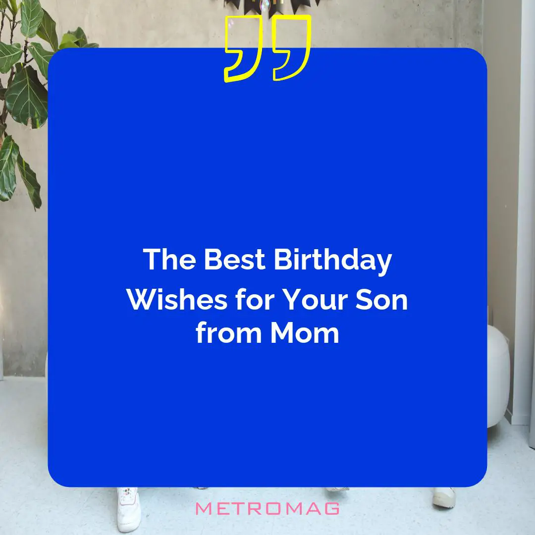 The Best Birthday Wishes for Your Son from Mom