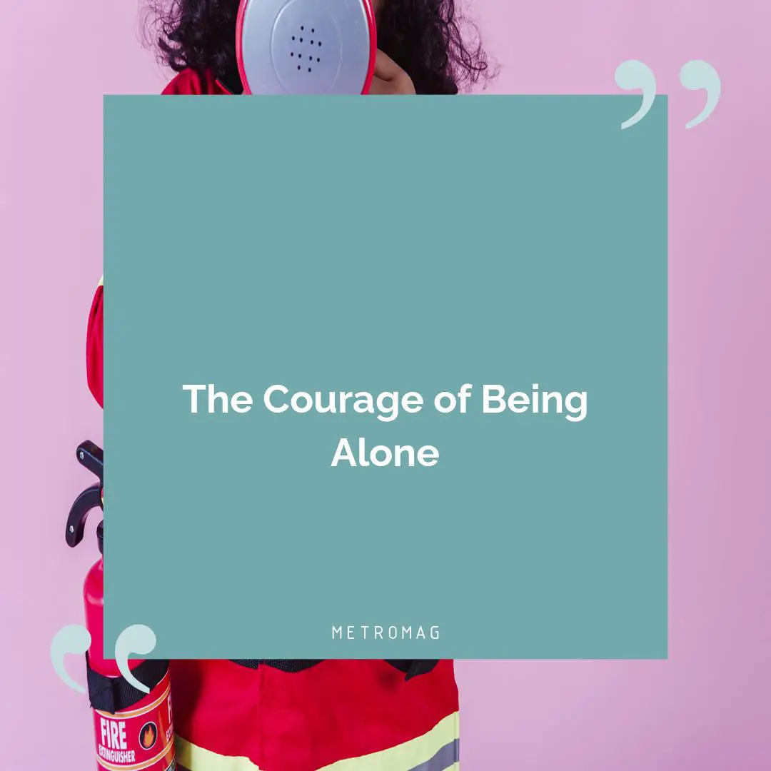 The Courage of Being Alone