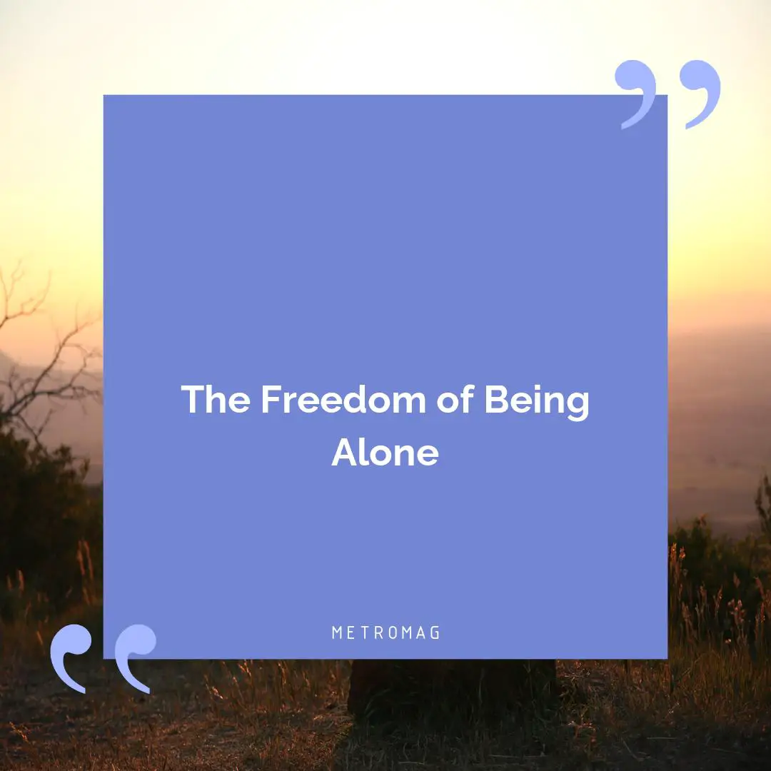 The Freedom of Being Alone