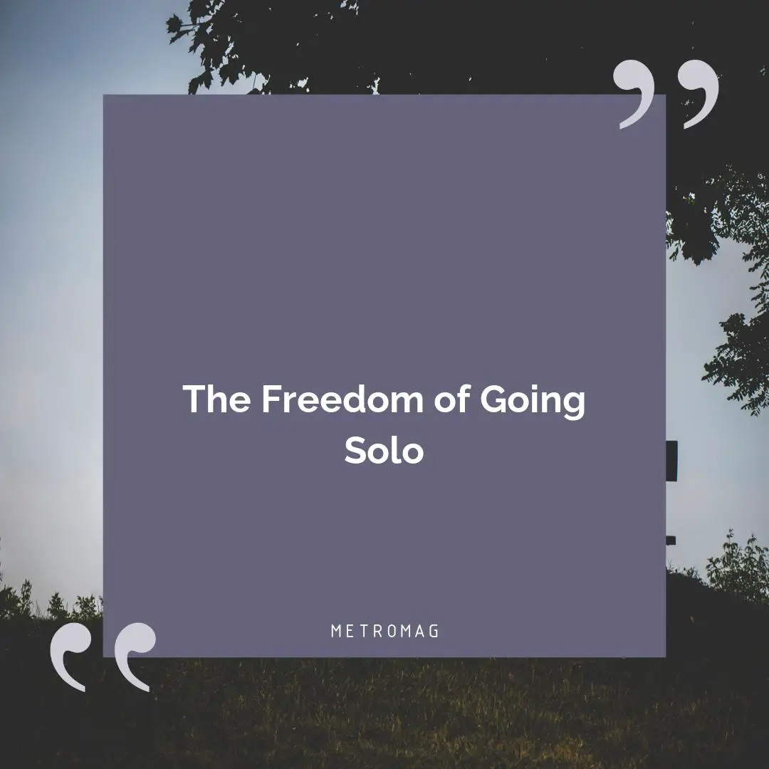 The Freedom of Going Solo