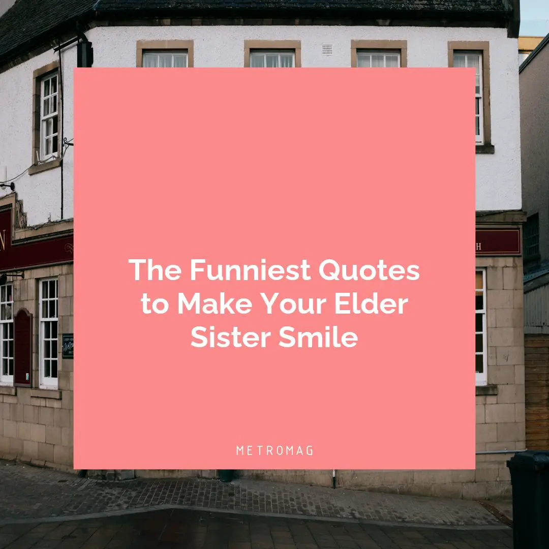 The Funniest Quotes to Make Your Elder Sister Smile