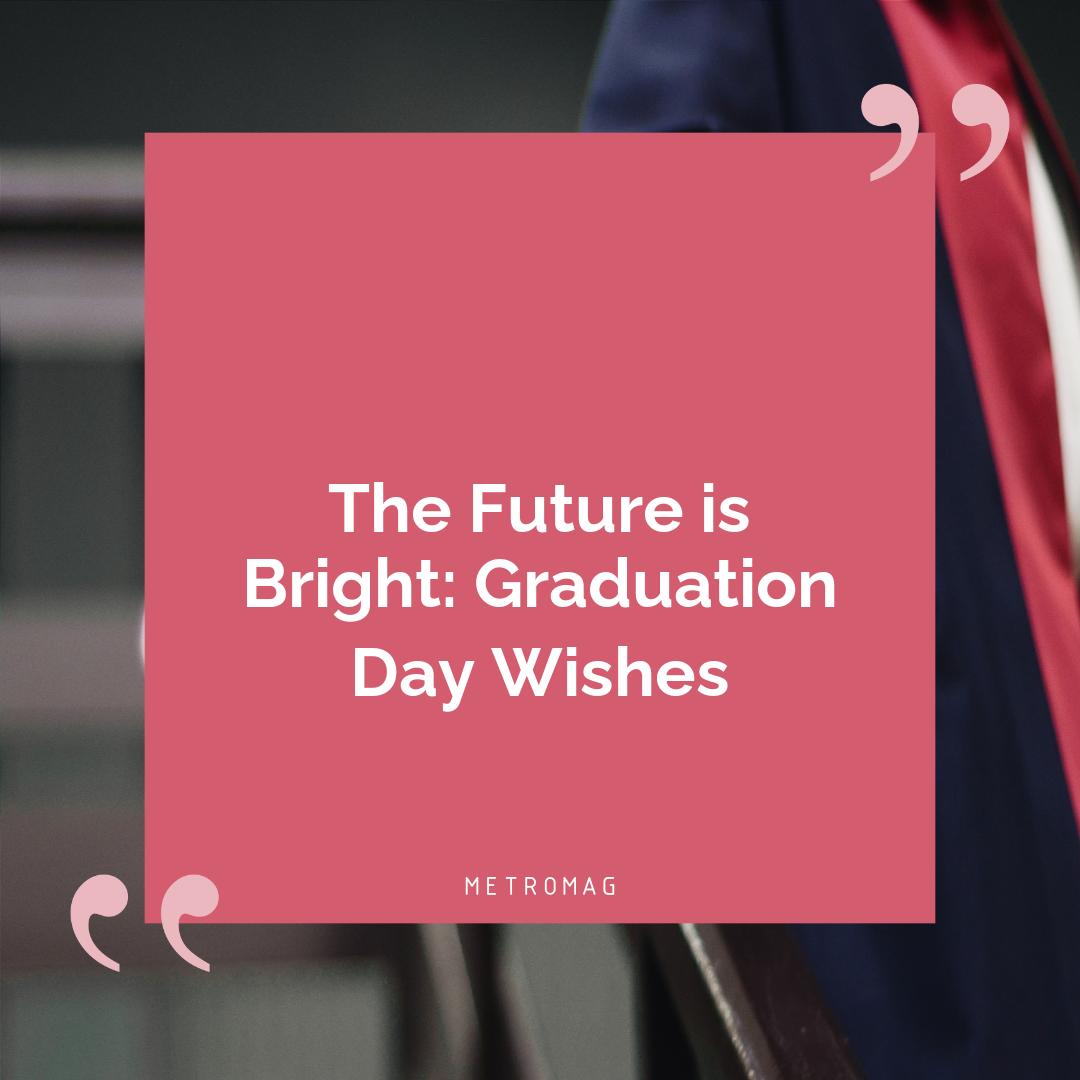The Future is Bright: Graduation Day Wishes