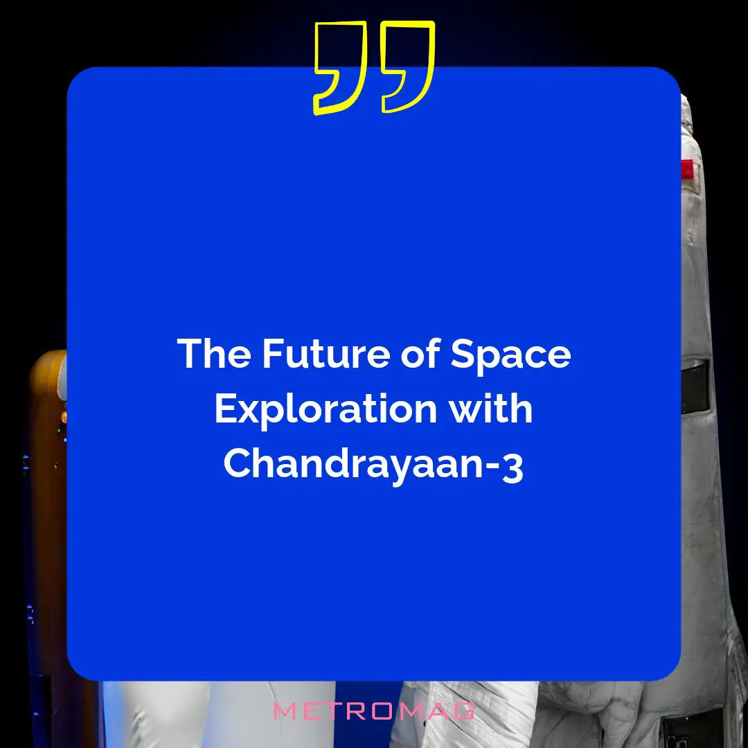 The Future of Space Exploration with Chandrayaan-3