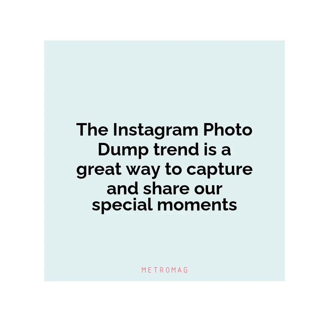 The Instagram Photo Dump trend is a great way to capture and share our special moments