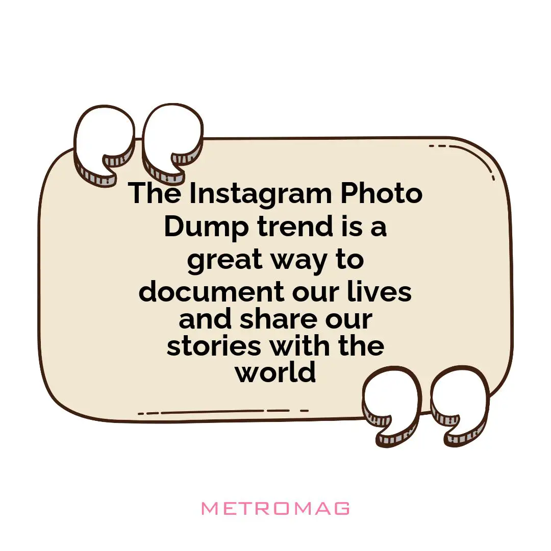 The Instagram Photo Dump trend is a great way to document our lives and share our stories with the world