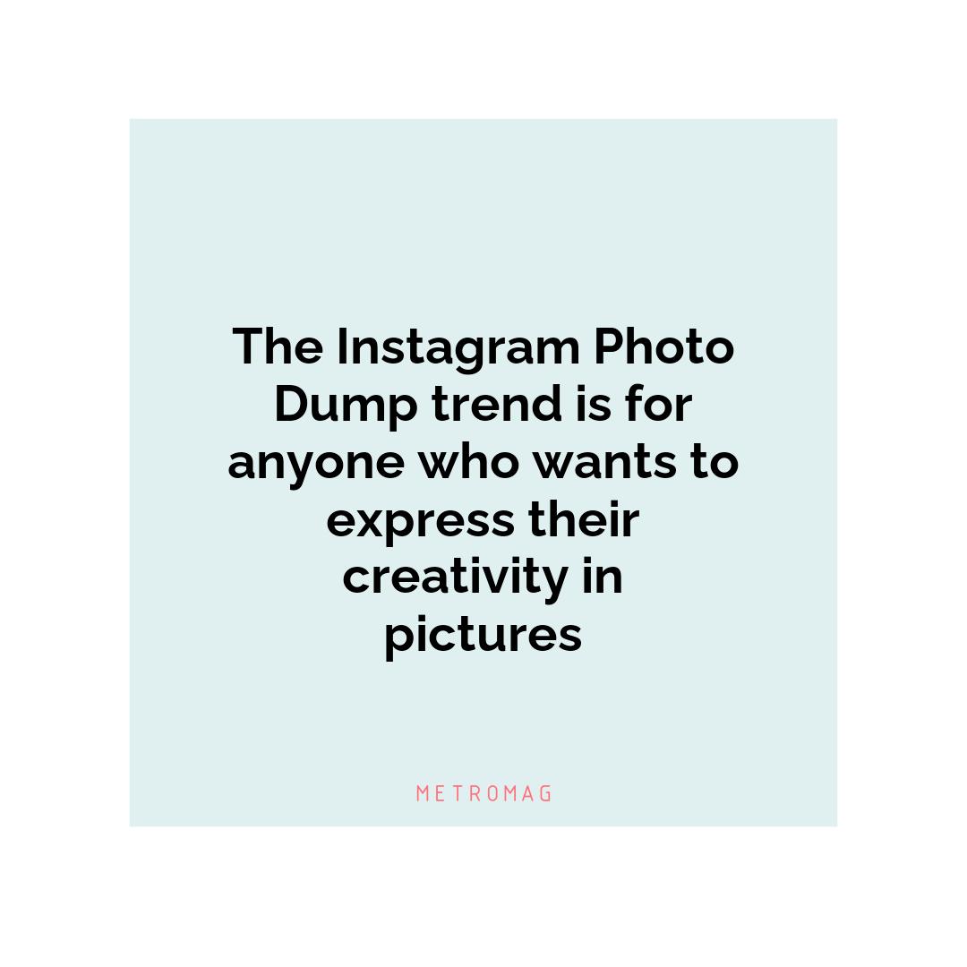 The Instagram Photo Dump trend is for anyone who wants to express their creativity in pictures