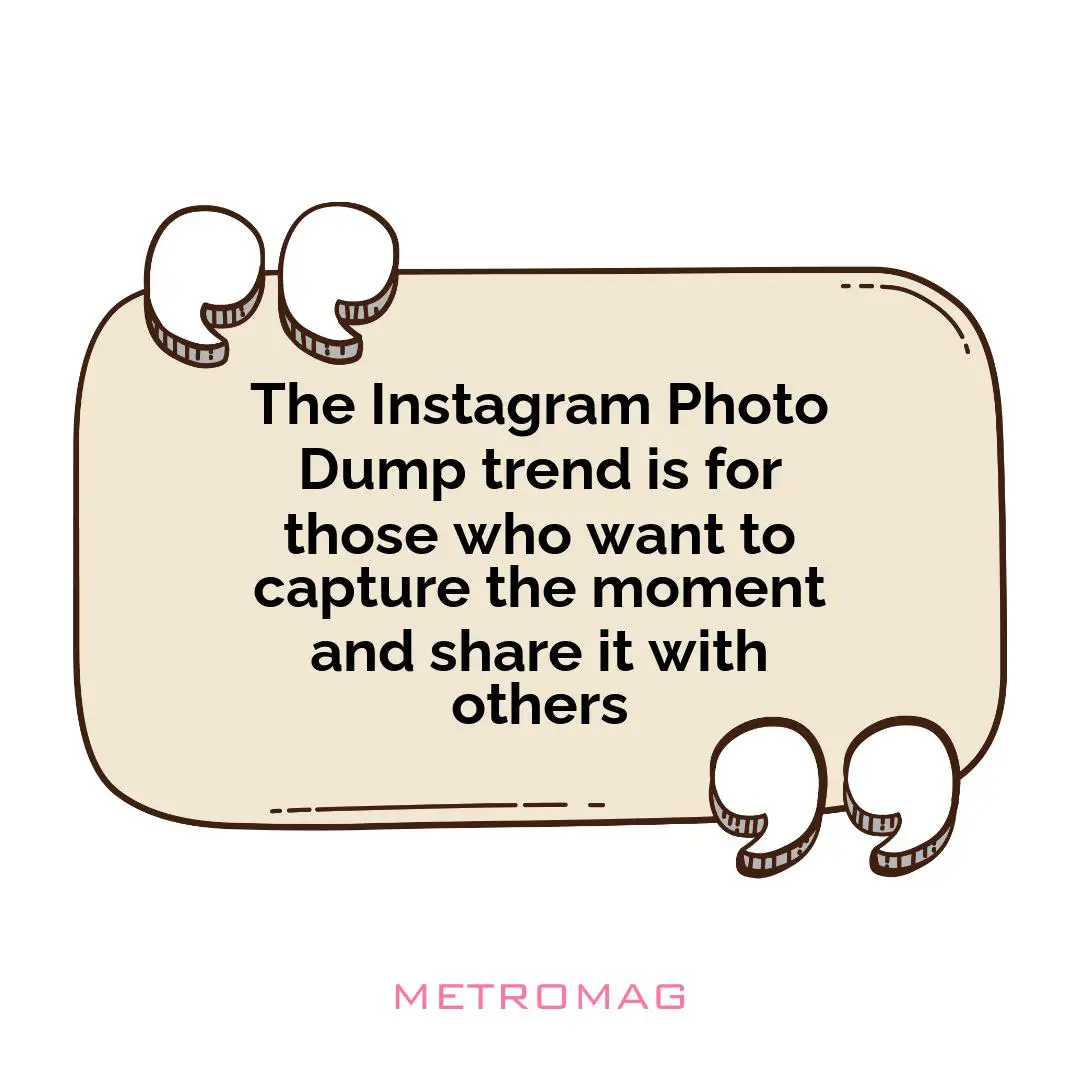 The Instagram Photo Dump trend is for those who want to capture the moment and share it with others