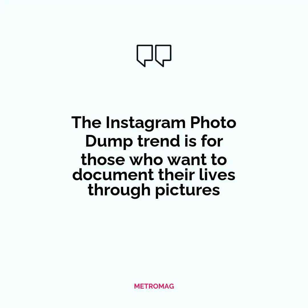 The Instagram Photo Dump trend is for those who want to document their lives through pictures
