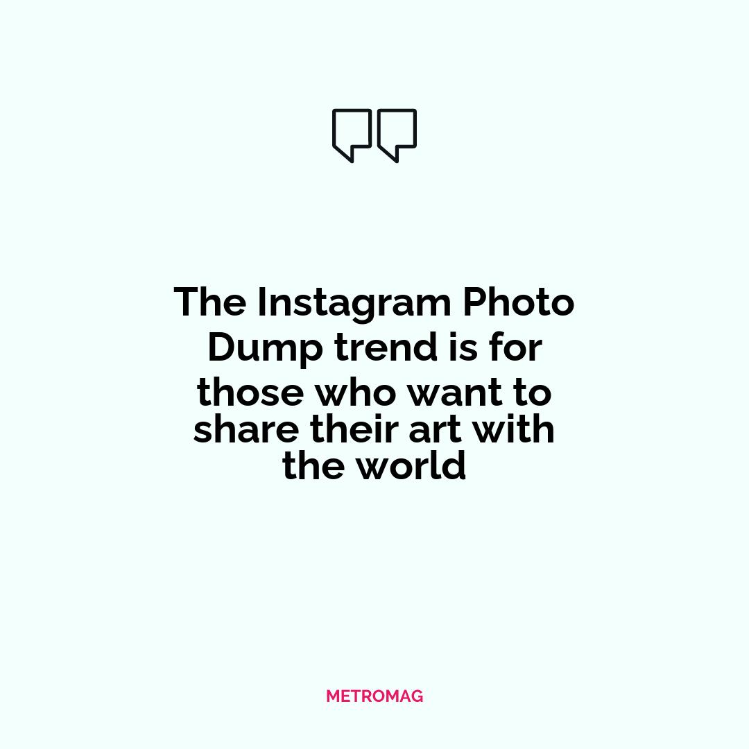 The Instagram Photo Dump trend is for those who want to share their art with the world