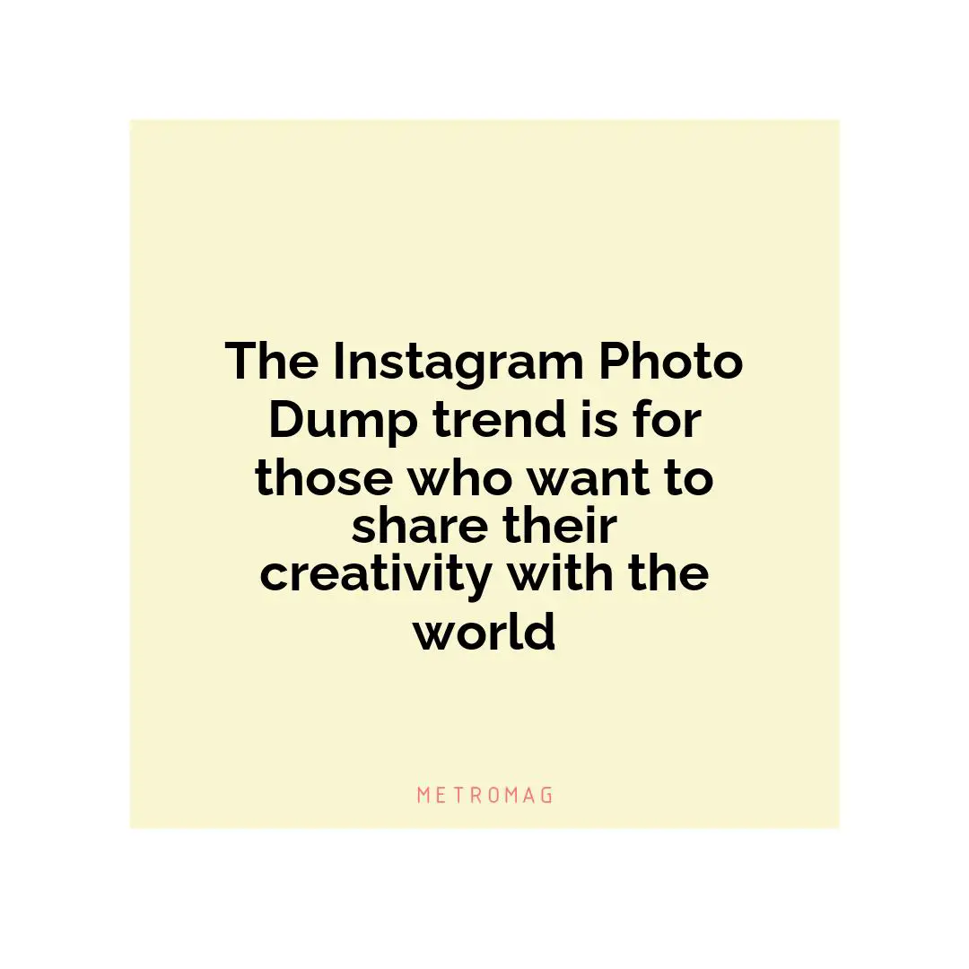 The Instagram Photo Dump trend is for those who want to share their creativity with the world