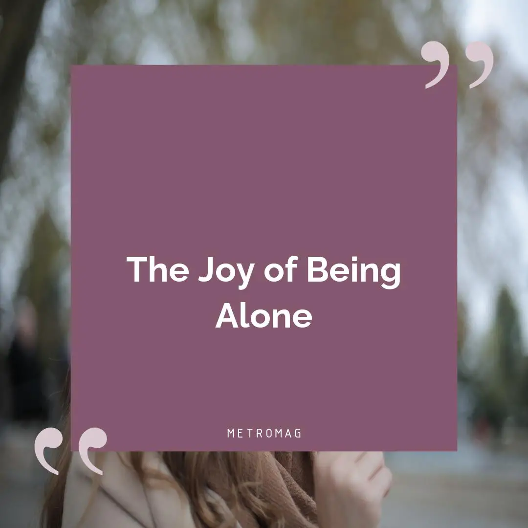 The Joy of Being Alone