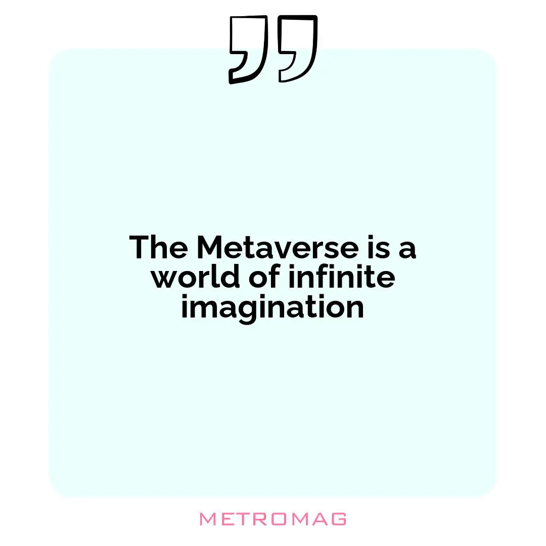 The Metaverse is a world of infinite imagination