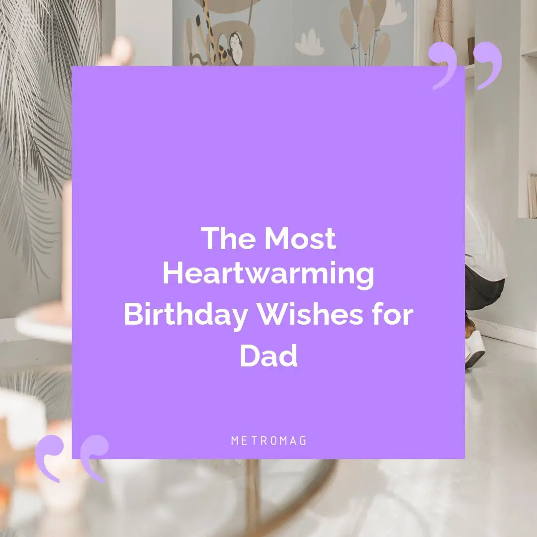 The Most Heartwarming Birthday Wishes for Dad