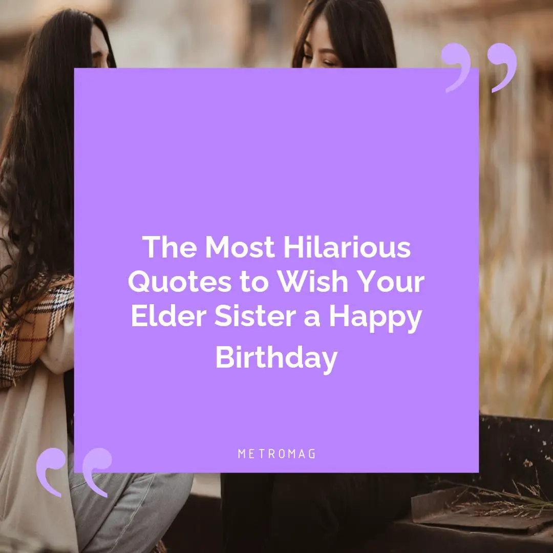 The Most Hilarious Quotes to Wish Your Elder Sister a Happy Birthday