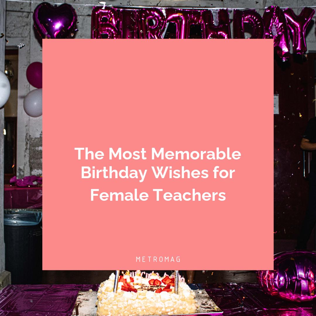 The Most Memorable Birthday Wishes for Female Teachers