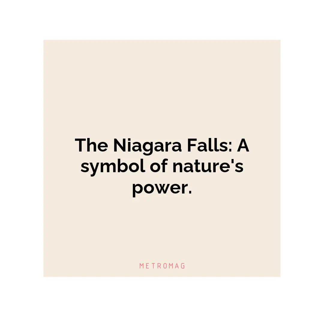 The Niagara Falls: A symbol of nature's power.