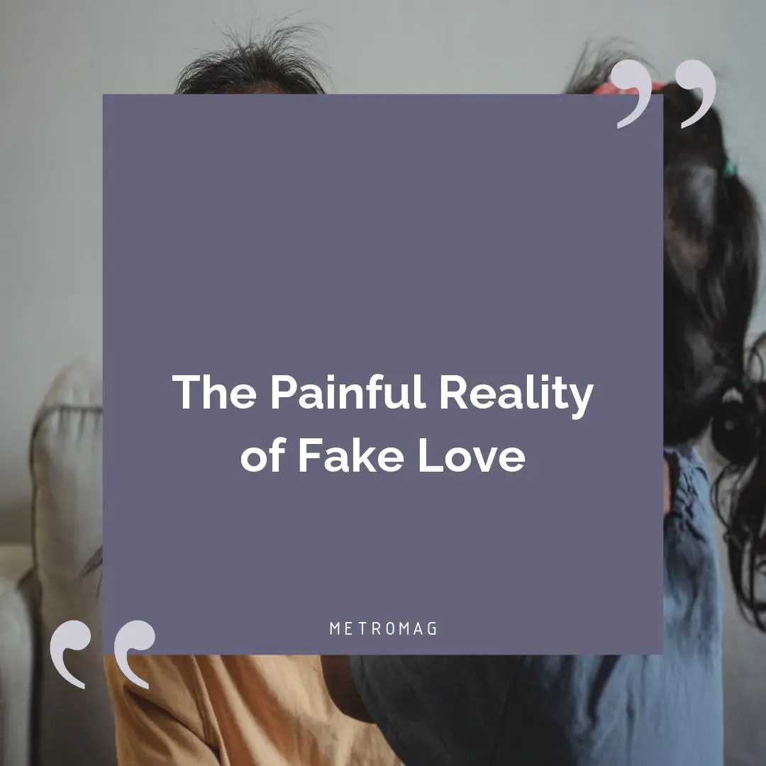 The Painful Reality of Fake Love
