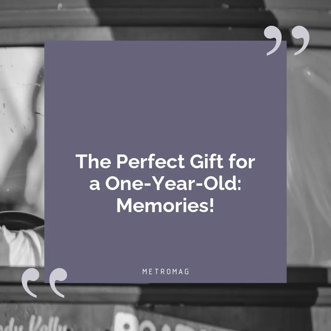 The Perfect Gift for a One-Year-Old: Memories!