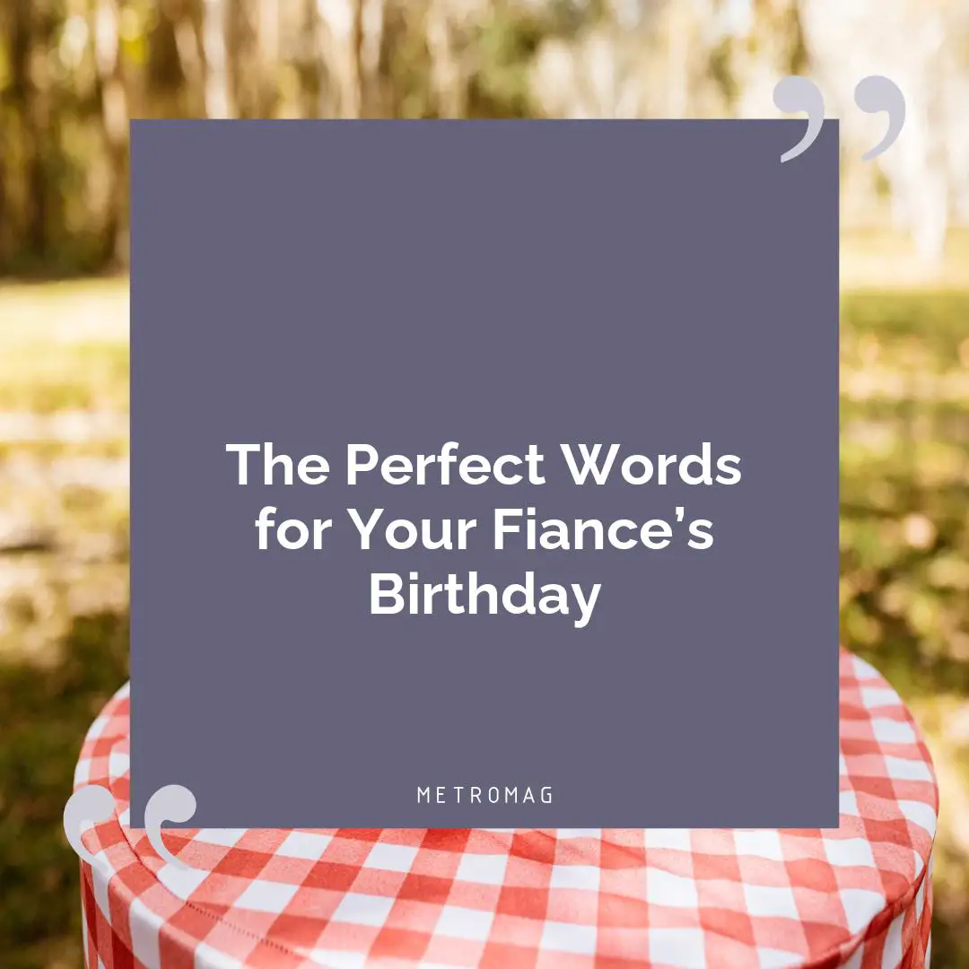 The Perfect Words for Your Fiance’s Birthday