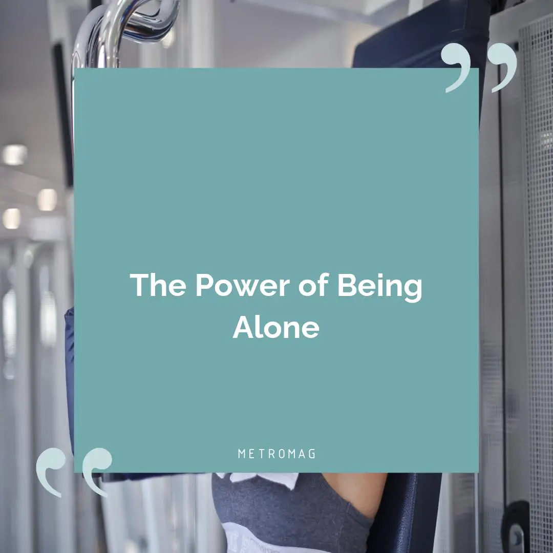 The Power of Being Alone