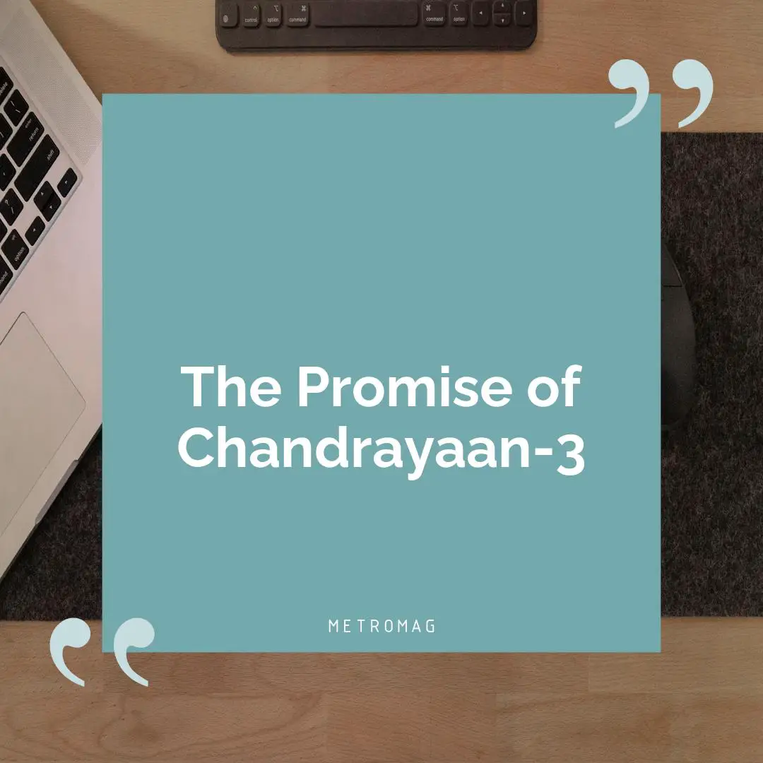 The Promise of Chandrayaan-3