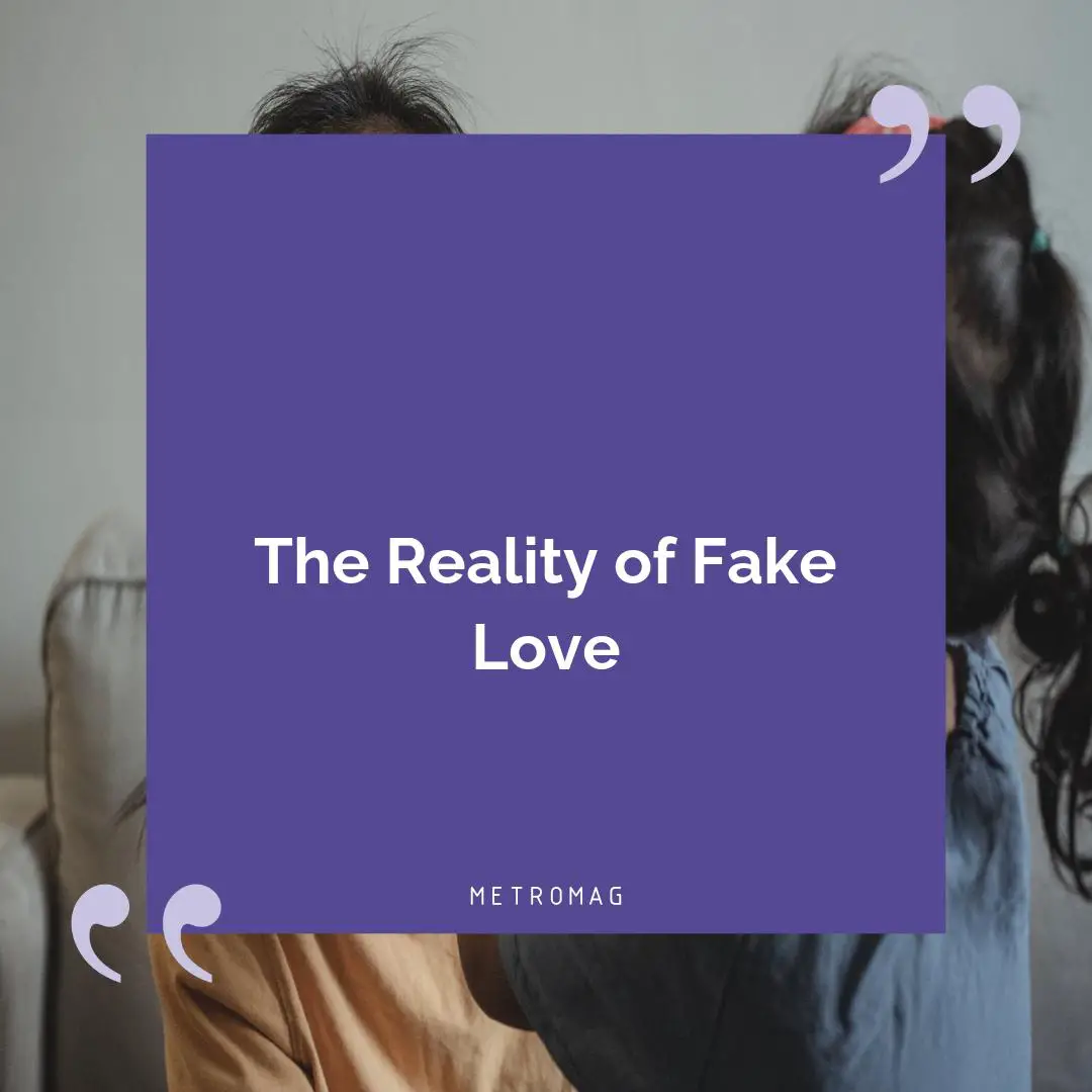 The Reality of Fake Love
