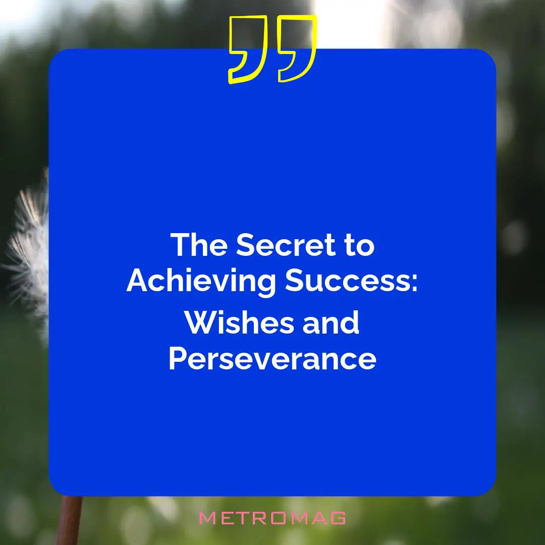The Secret to Achieving Success: Wishes and Perseverance
