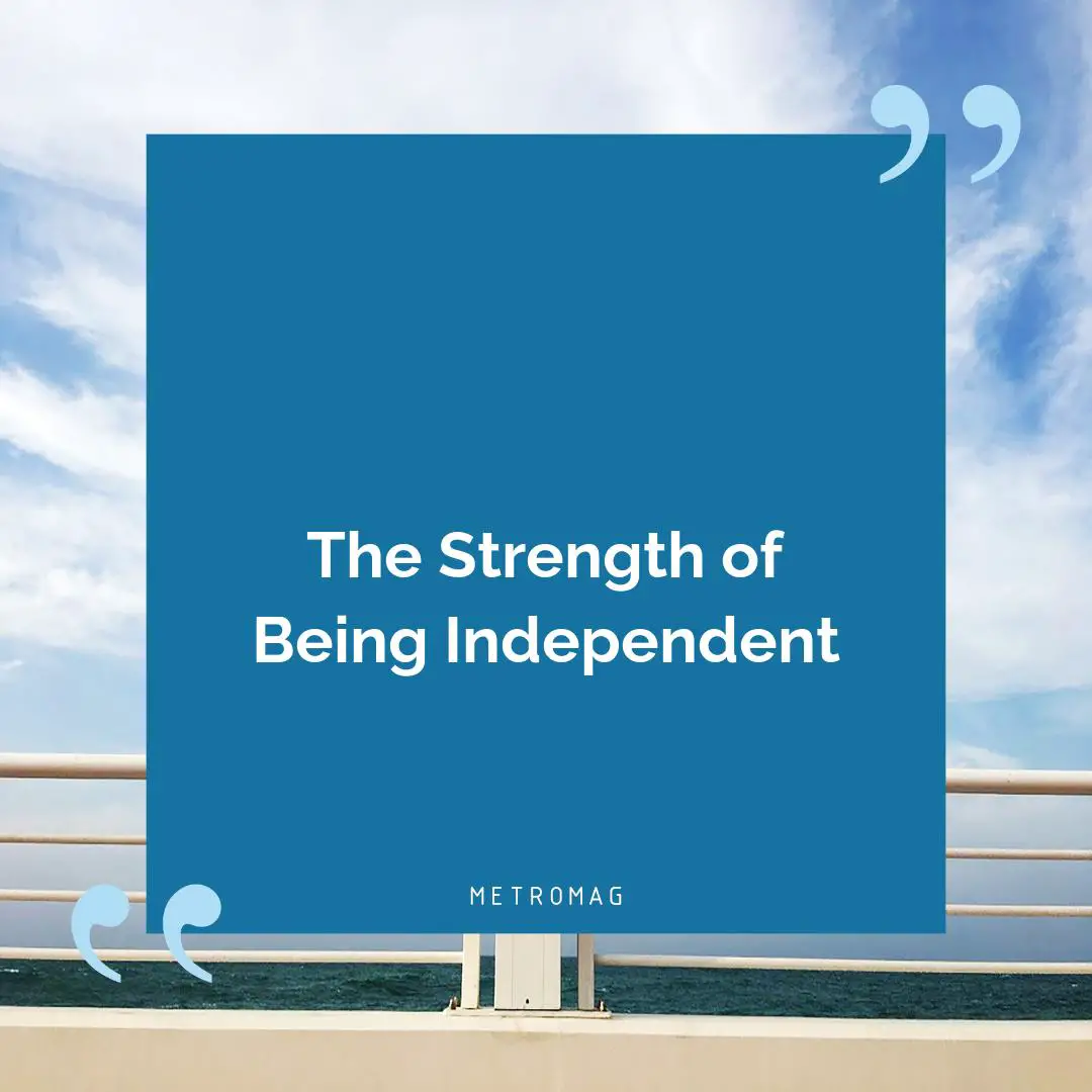 The Strength of Being Independent