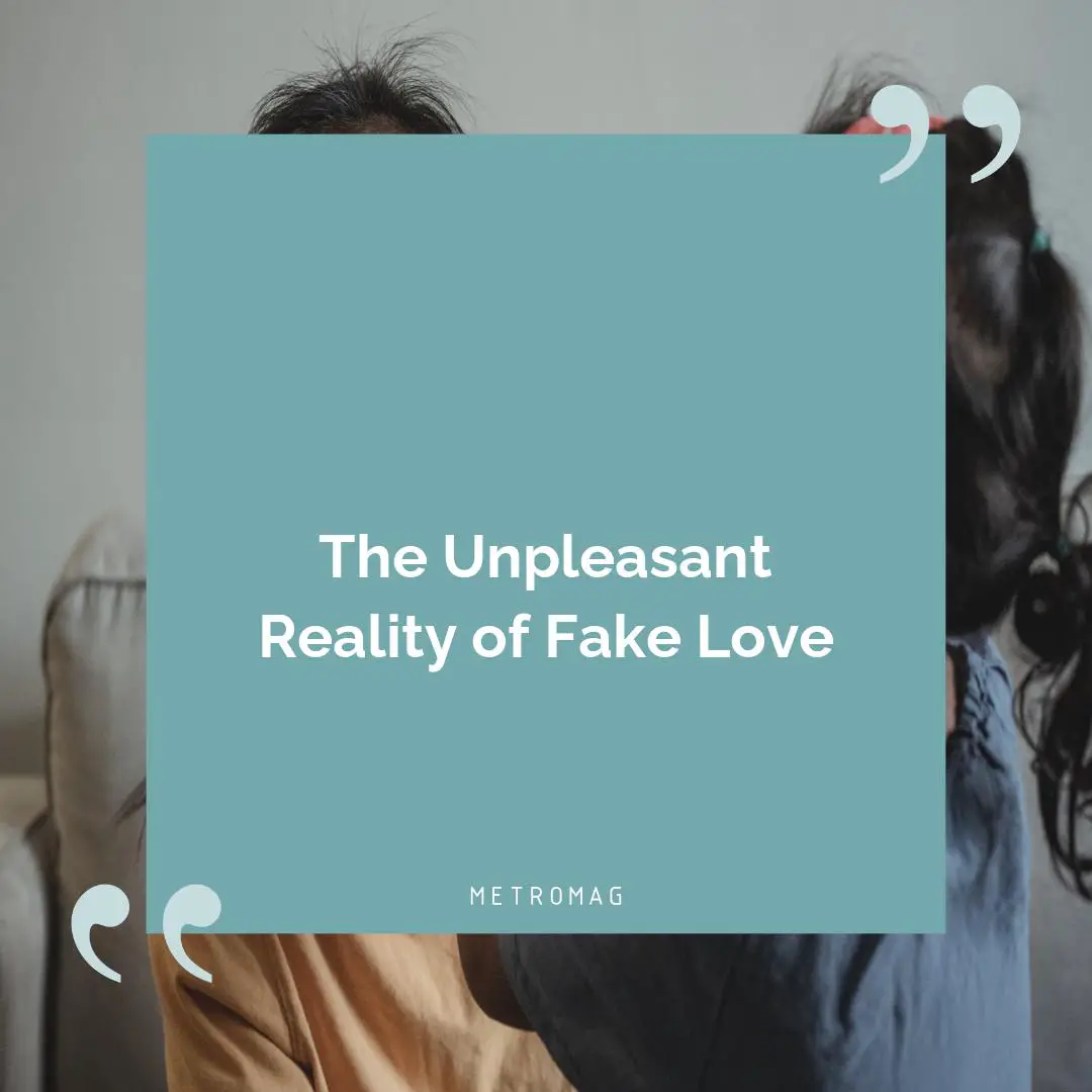 The Unpleasant Reality of Fake Love
