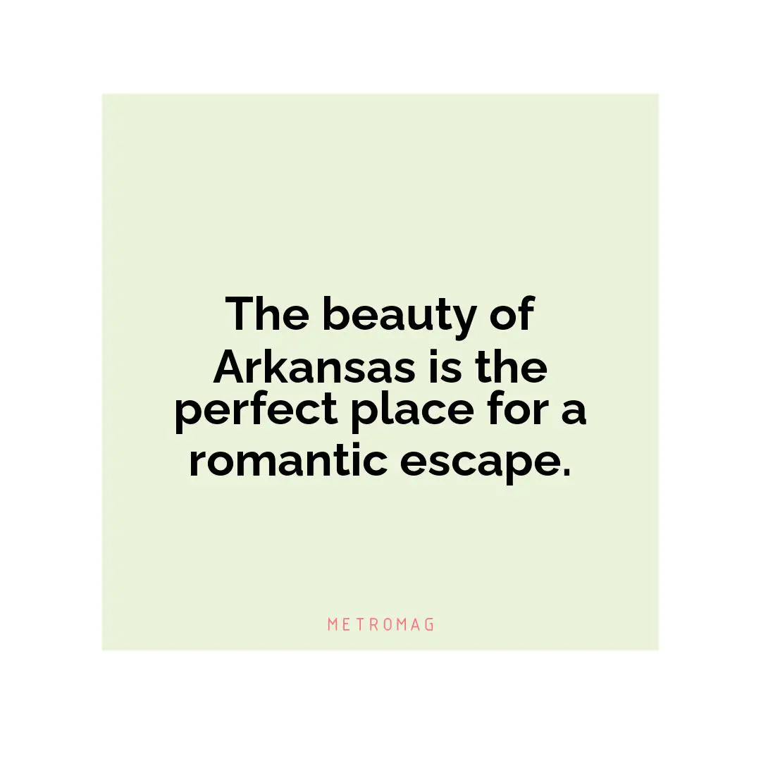 The beauty of Arkansas is the perfect place for a romantic escape.