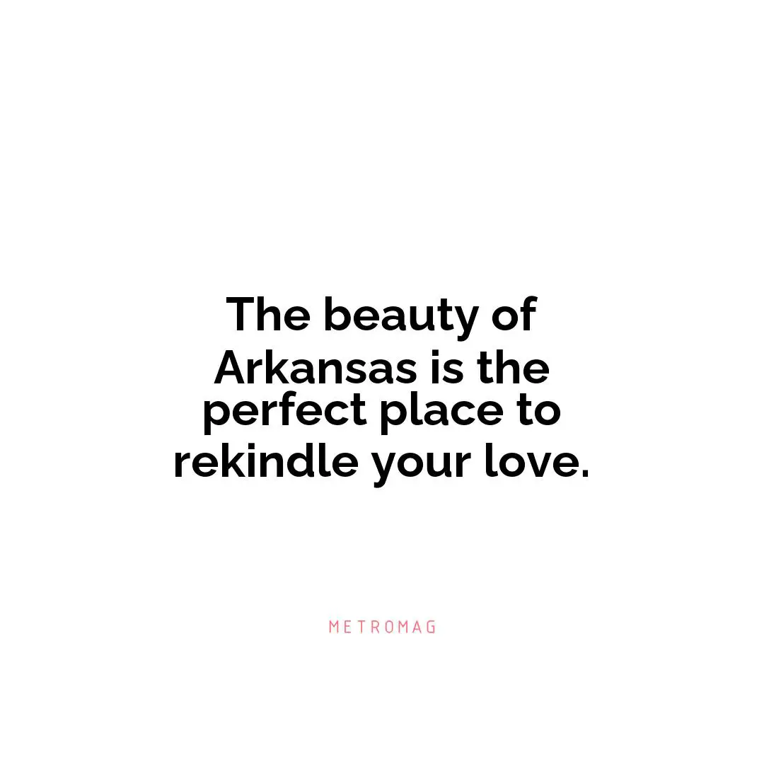 The beauty of Arkansas is the perfect place to rekindle your love.