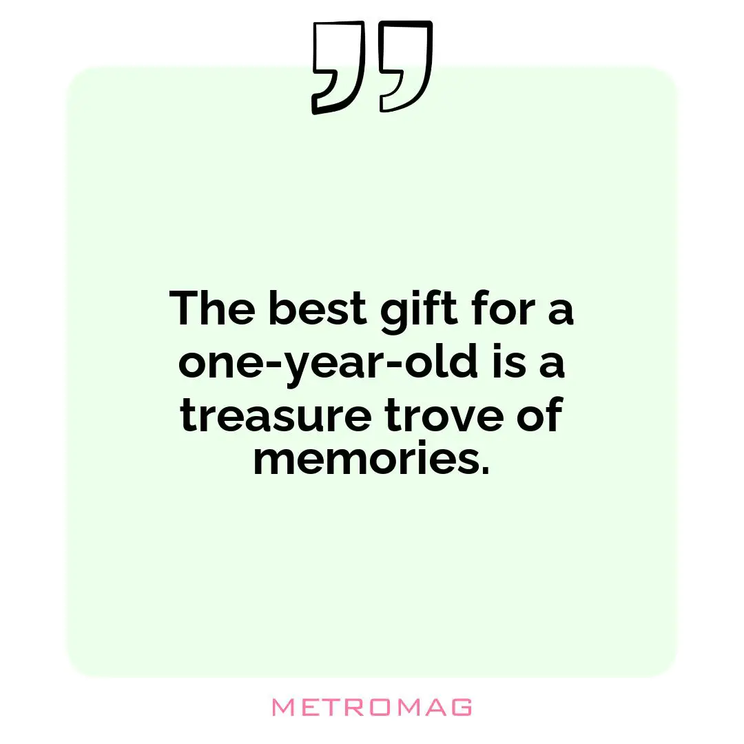 The best gift for a one-year-old is a treasure trove of memories.