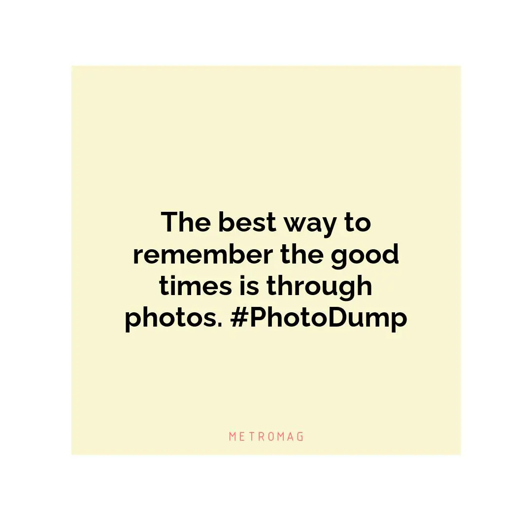 The best way to remember the good times is through photos. #PhotoDump