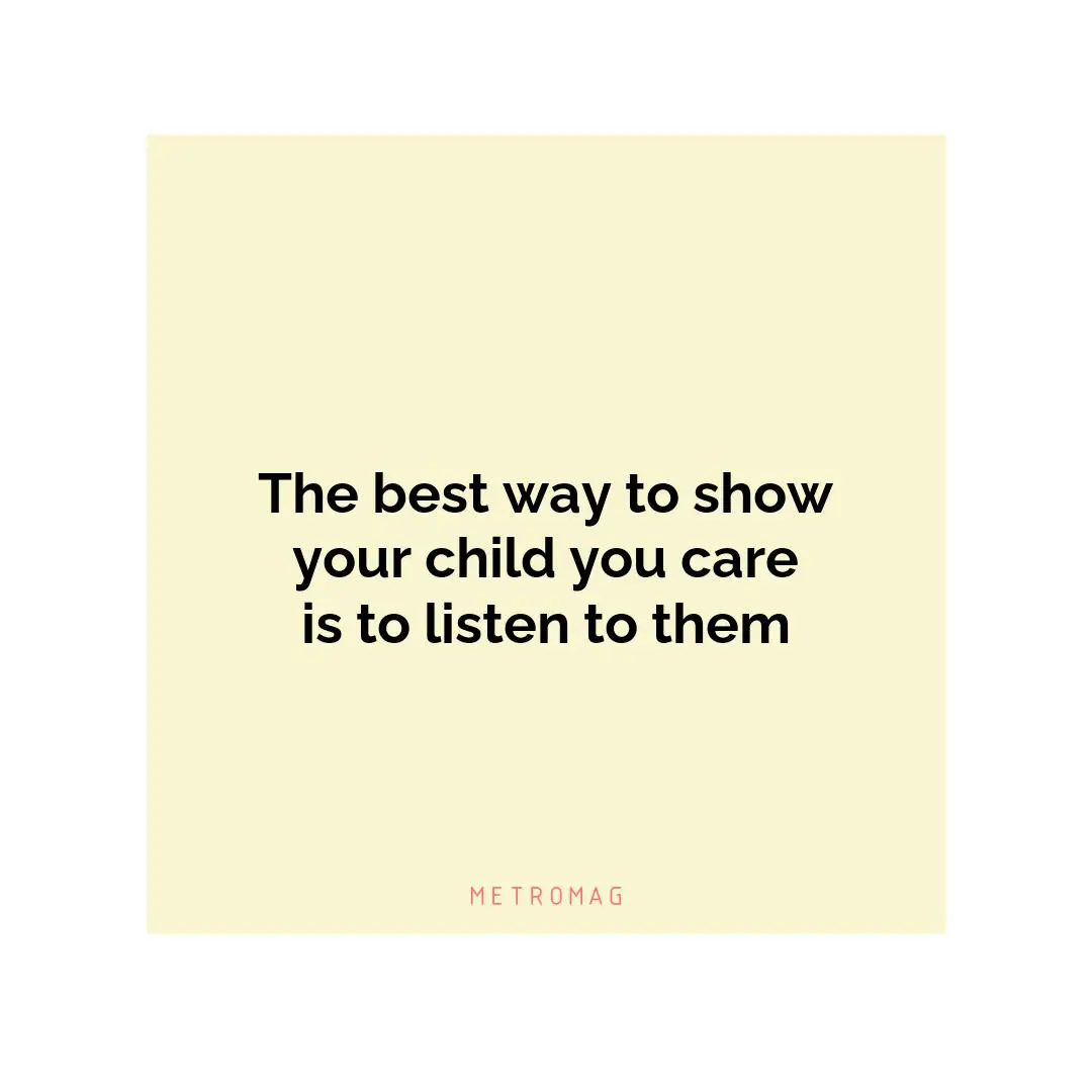 The best way to show your child you care is to listen to them