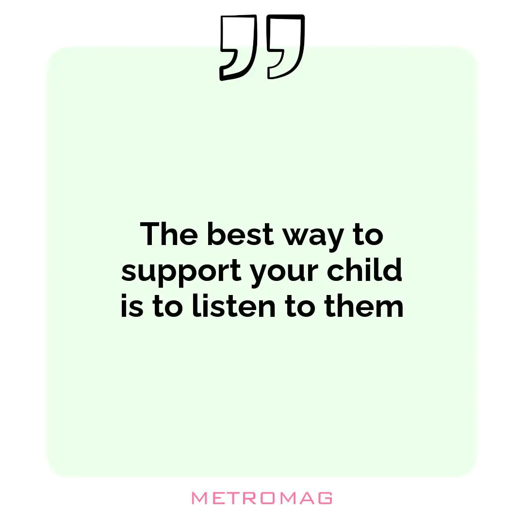 The best way to support your child is to listen to them