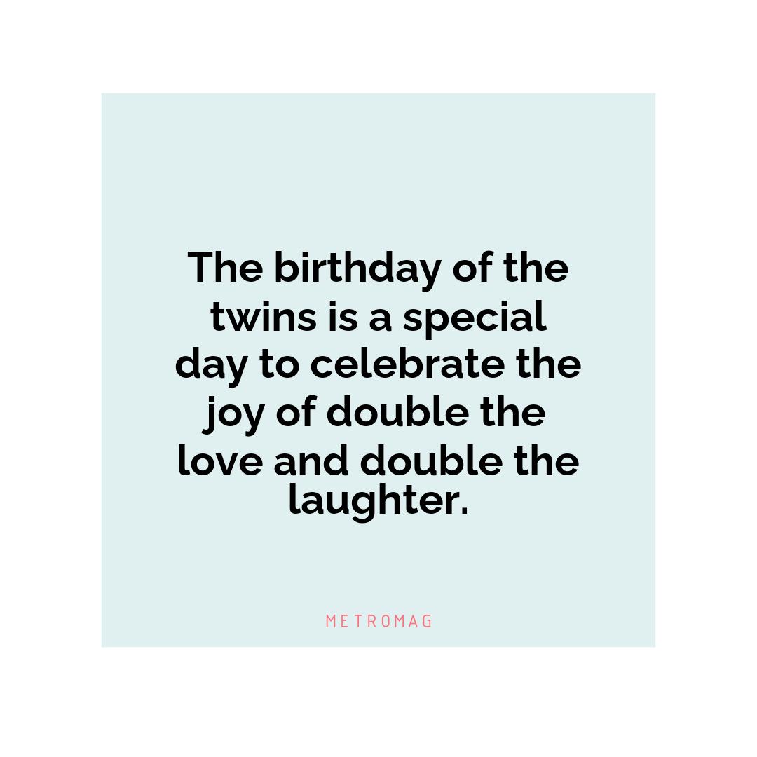 The birthday of the twins is a special day to celebrate the joy of double the love and double the laughter.