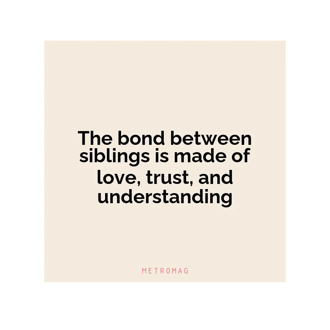 The bond between siblings is made of love, trust, and understanding