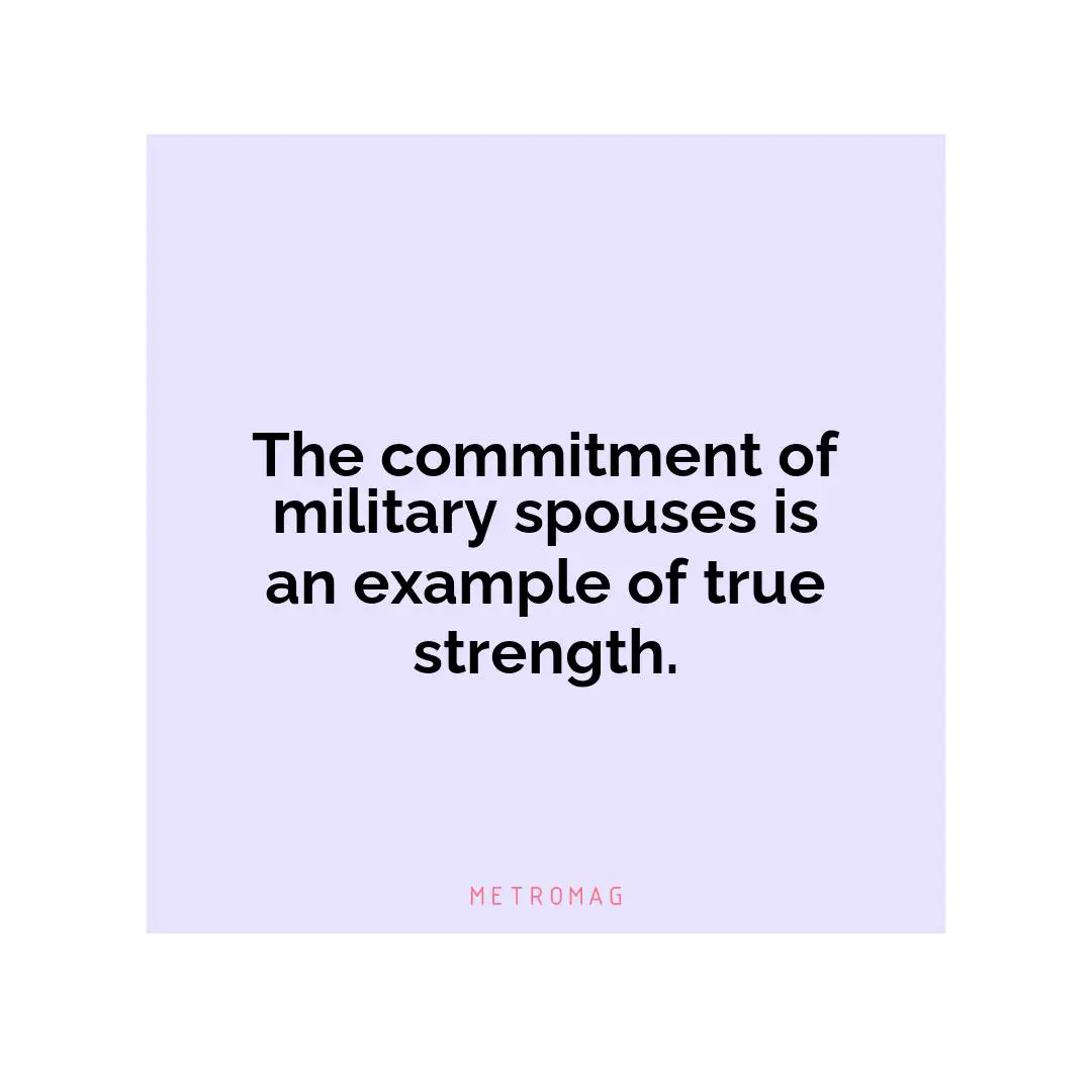 The commitment of military spouses is an example of true strength.